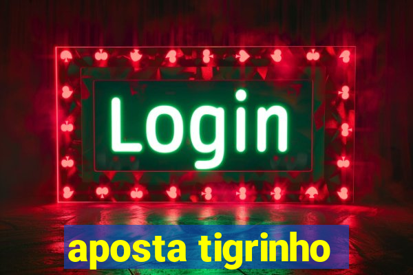 aposta tigrinho